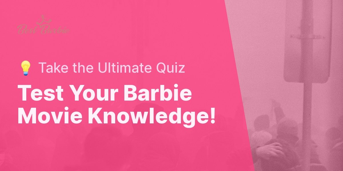 Barbie Movies Trivia Quiz - Test Your Knowledge | Best Barbie